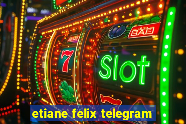 etiane felix telegram